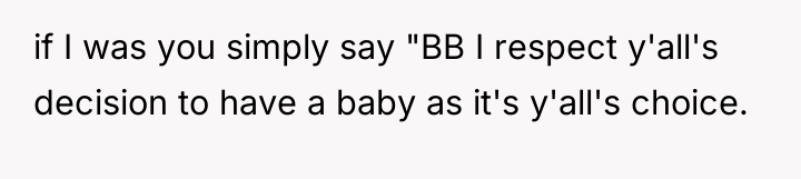 if I was you simply say "BB I respect y'all's...