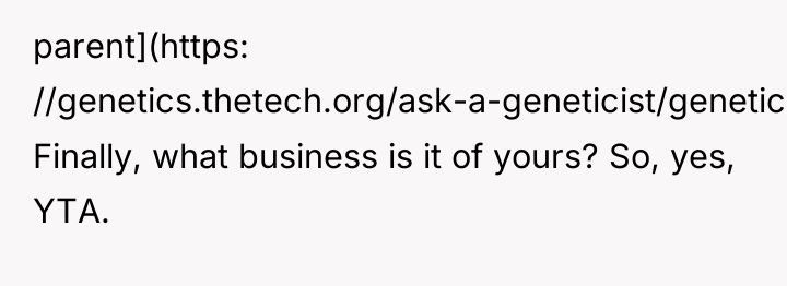 parent](https: //genetics.thetech.org/ask-a-geneticist/genetics-skin-color). Finally, what business is it of yours? So,...
