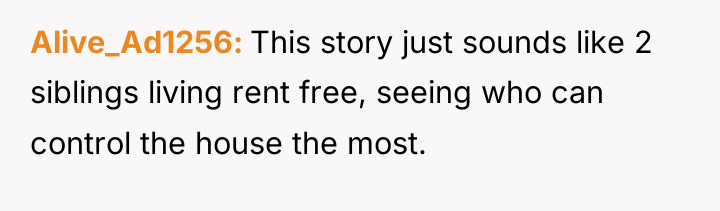 Alive_Ad1256 This story just sounds like 2 siblings living rent...