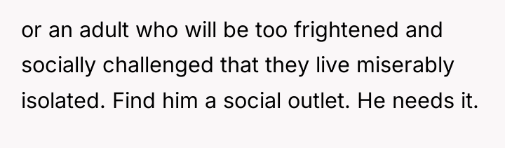 or an adult who will be too frightened and socially...