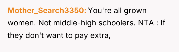 Mother_Search3350 You're all grown women. Not middle-high schoolers. NTA.: If...