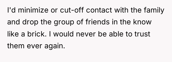 I'd minimize or cut-off contact with the family and drop...