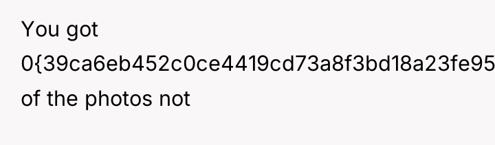 You got 0{39ca6eb452c0ce4419cd73a8f3bd18a23fe95ab4febb092bc2ab1b542eeea82f} of the photos not