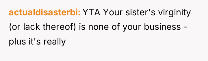 actualdisasterbi YTA Your sister's virginity (or lack thereof) is none...