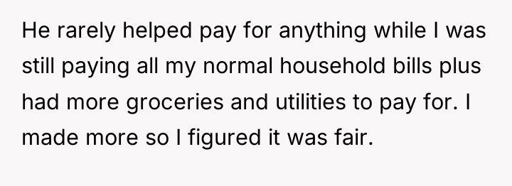 He rarely helped pay for anything while I was still...