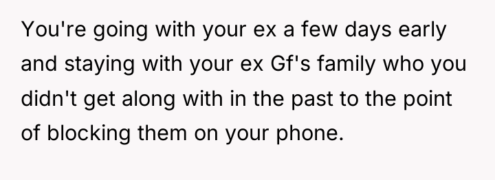 You're going with your ex a few days early and...