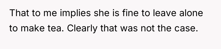 That to me implies she is fine to leave alone...