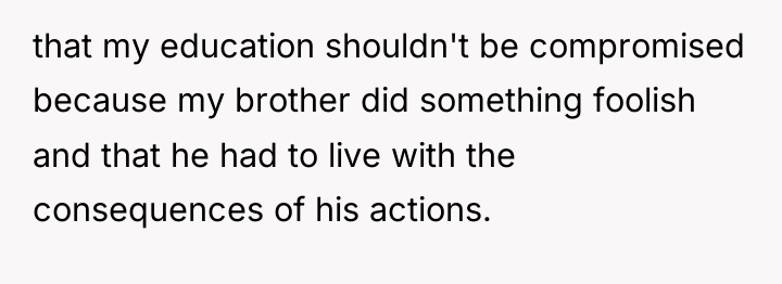 that my education shouldn't be compromised because my brother did...