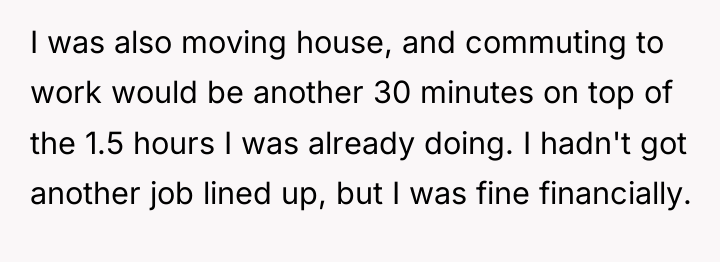 I was also moving house, and commuting to work would...