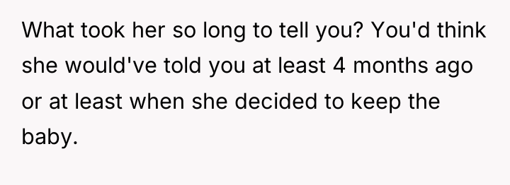 What took her so long to tell you? You'd think...