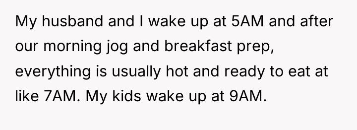My husband and I wake up at 5AM and after...