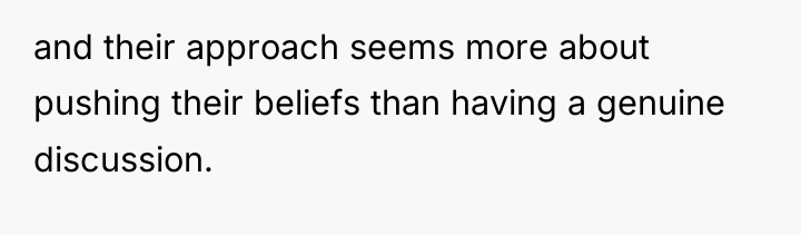 and their approach seems more about pushing their beliefs than...