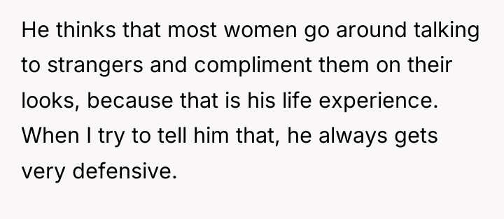 He thinks that most women go around talking to strangers...