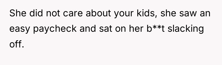 She did not care about your kids, she saw an...