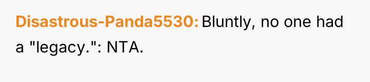 Disastrous-Panda5530 Bluntly, no one had a "legacy.": NTA.