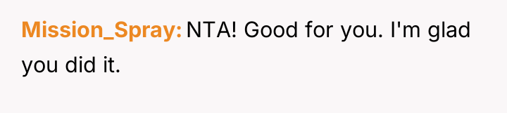 Mission_Spray NTA! Good for you. I'm glad you did it.