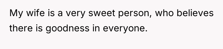 My wife is a very sweet person, who believes there...
