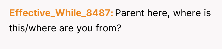 Effective_While_8487 Parent here, where is this/where are you from?