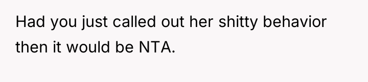 Had you just called out her shitty behavior then it...