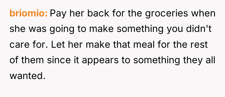 briomio Pay her back for the groceries when she was...