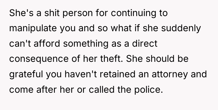 She's a shit person for continuing to manipulate you and...