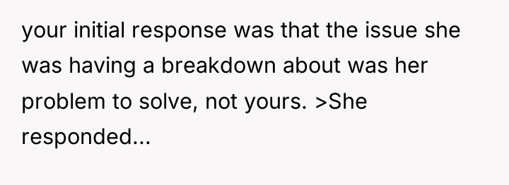 your initial response was that the issue she was having...