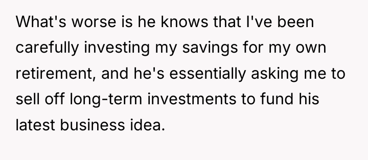 What's worse is he knows that I've been carefully investing...