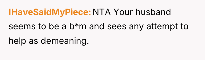 IHaveSaidMyPiece NTA Your husband seems to be a b*m and...