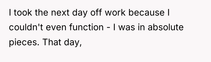 I took the next day off work because I couldn't...