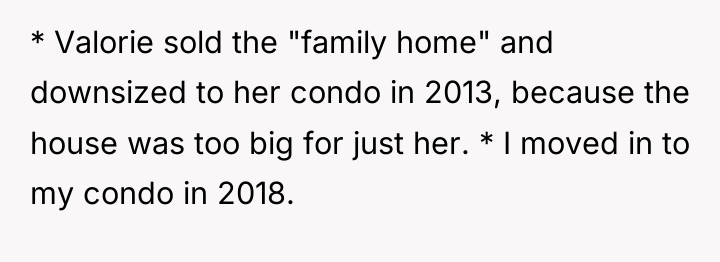 * Valorie sold the "family home" and downsized to her...