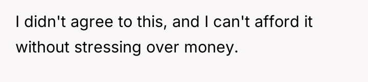I didn't agree to this, and I can't afford it...