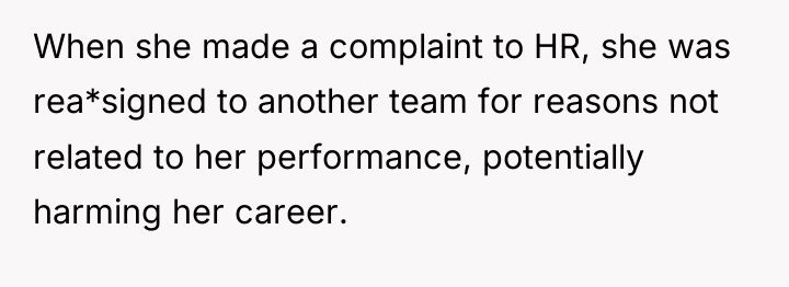 When she made a complaint to HR, she was rea*signed...