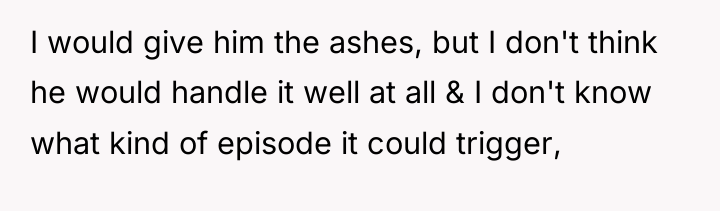 I would give him the ashes, but I don't think...