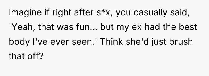 Imagine if right after s*x, you casually said, 'Yeah, that...