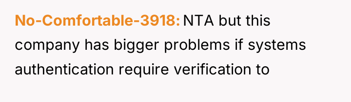 No-Comfortable-3918 NTA but this company has bigger problems if systems...