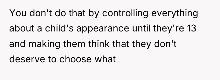 You don't do that by controlling everything about a child's...