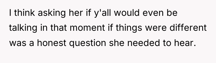 I think asking her if y'all would even be talking...