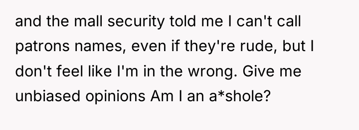 and the mall security told me I can't call patrons...