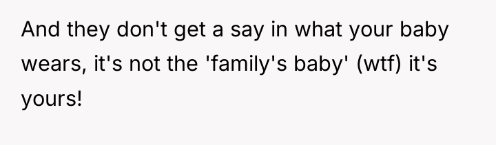 And they don't get a say in what your baby...