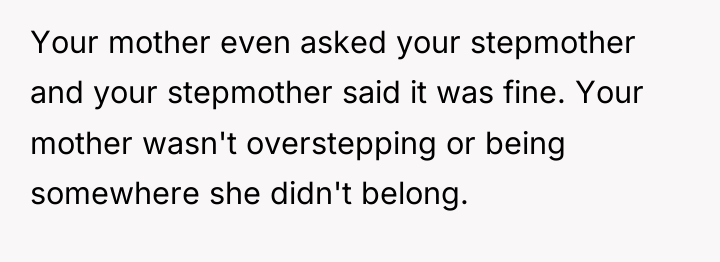 Your mother even asked your stepmother and your stepmother said...