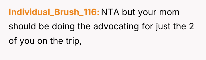 Individual_Brush_116 NTA but your mom should be doing the advocating...