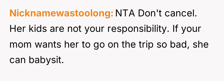 Nicknamewastoolong NTA Don't cancel. Her kids are not your responsibility....