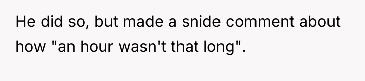 He did so, but made a snide comment about how...