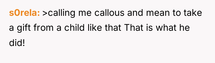 s0rela >calling me callous and mean to take a gift...