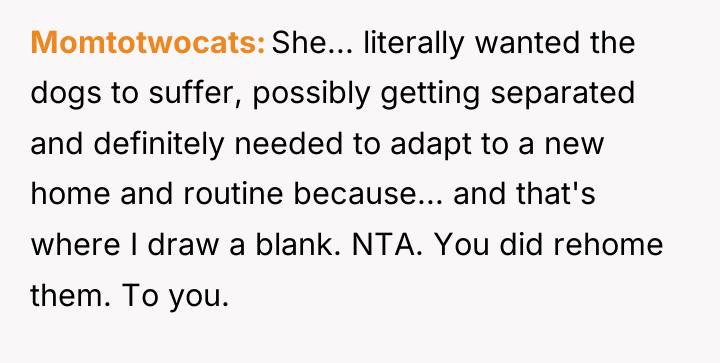 Momtotwocats She... literally wanted the dogs to suffer, possibly getting...