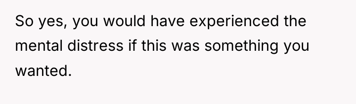 So yes, you would have experienced the mental distress if...