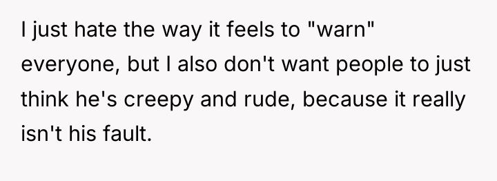 I just hate the way it feels to "warn" everyone,...