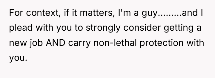 For context, if it matters, I'm a guy.........and I plead...