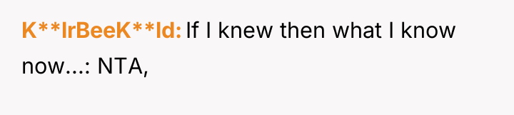 K**lrBeeK**ld If I knew then what I know now...: NTA,