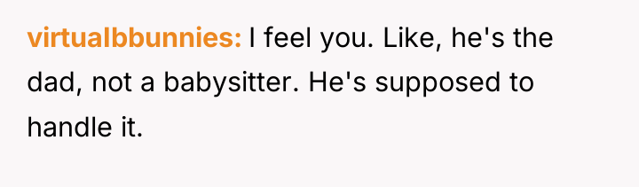 virtuaIbbunnies I feel you. Like, he's the dad, not a...
